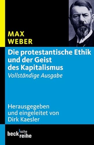 Die protestantische Ethik und der Geist des Kapitalismus: Vollständige Ausgabe (Beck'sche Reihe)